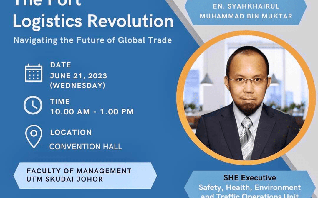 “The Port Logistics Revolution” By Mr. Syahkhairul Mukhtar, A Distinguished Member Of The Johor Port Authority’s Safety, Health, Environment And Traffic Operations Unit